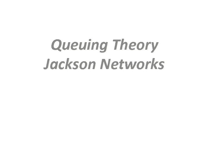 Queuing Theory Jackson Networks 