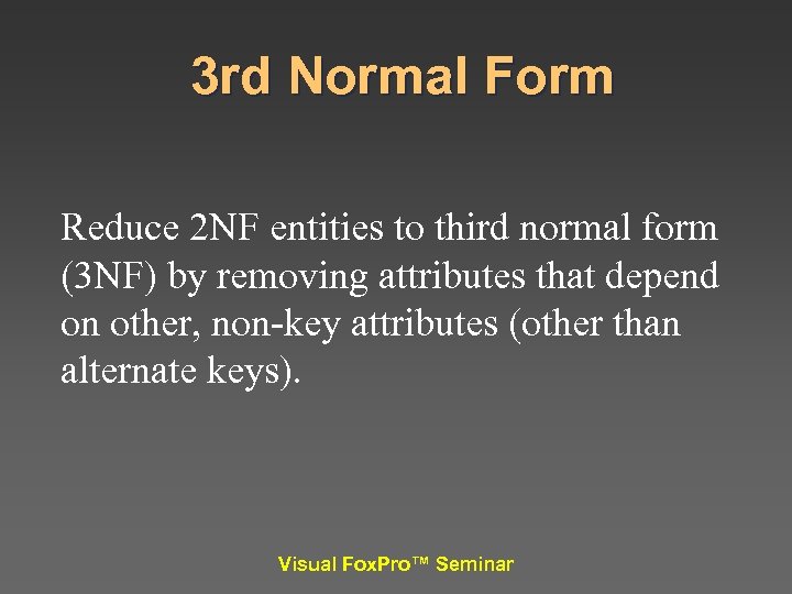 3 rd Normal Form Reduce 2 NF entities to third normal form (3 NF)