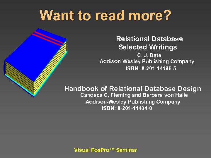 Want to read more? Relational Database Selected Writings C. J. Date Addison-Wesley Publishing Company