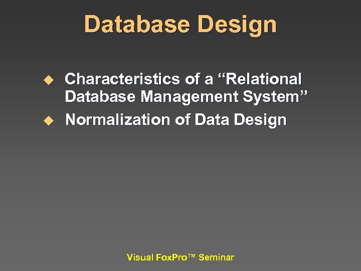 Database Design u u Characteristics of a “Relational Database Management System” Normalization of Data