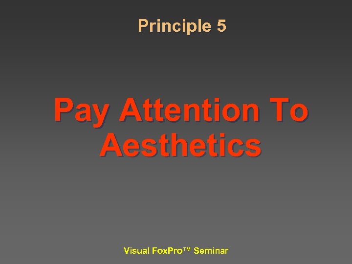 Principle 5 Pay Attention To Aesthetics Visual Fox. Pro™ Seminar 
