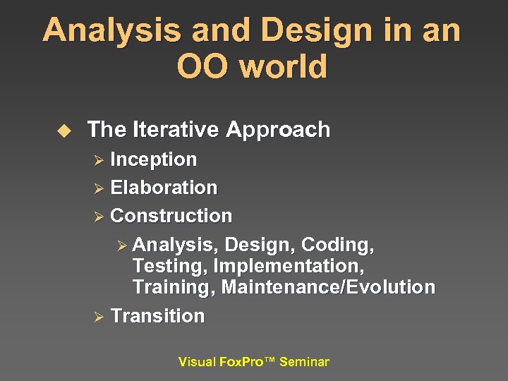 Analysis and Design in an OO world u The Iterative Approach Ø Inception Ø
