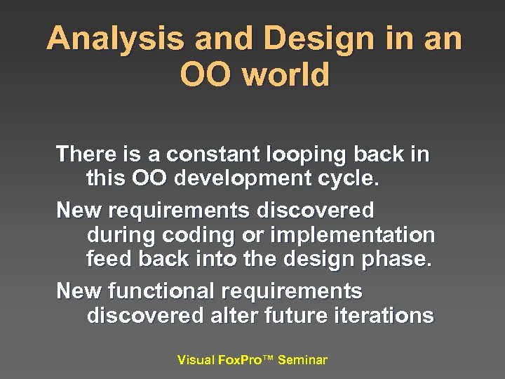 Analysis and Design in an OO world There is a constant looping back in