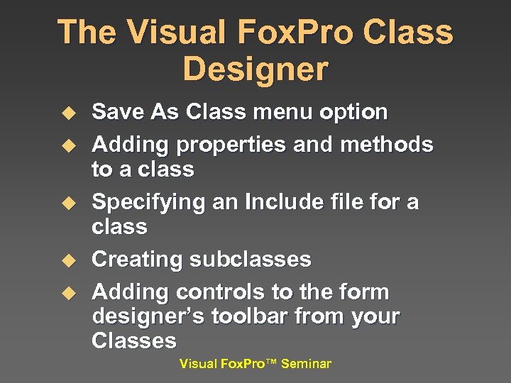 The Visual Fox. Pro Class Designer u u u Save As Class menu option