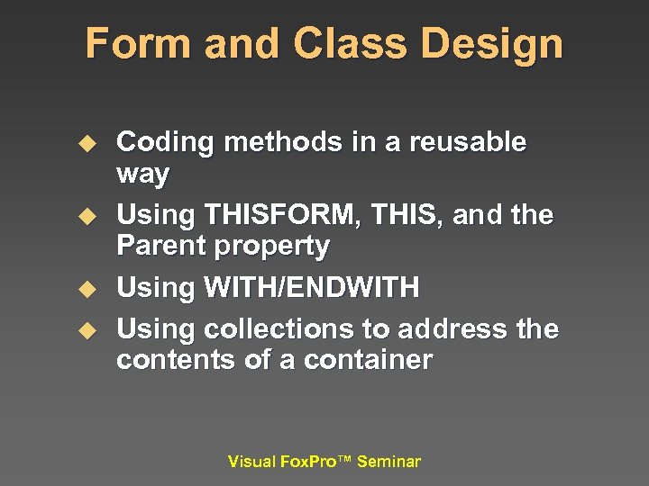 Form and Class Design u u Coding methods in a reusable way Using THISFORM,