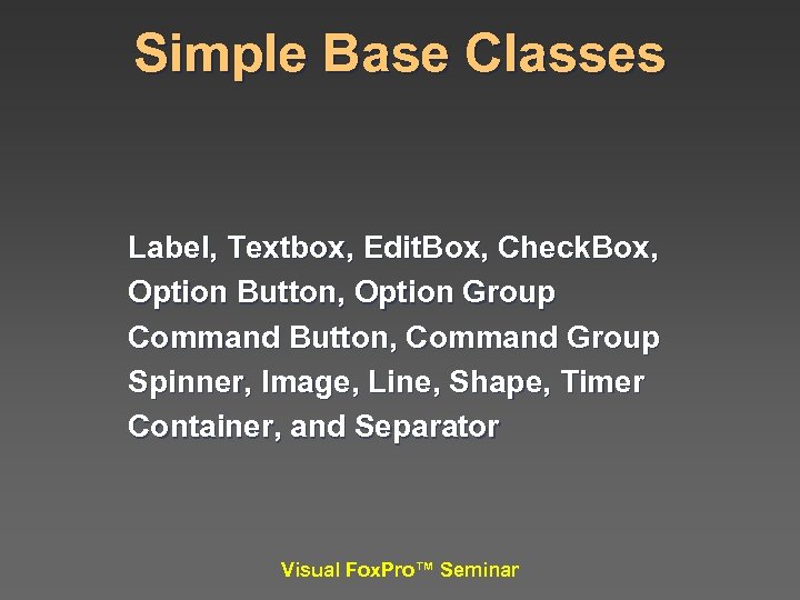 Simple Base Classes Label, Textbox, Edit. Box, Check. Box, Option Button, Option Group Command
