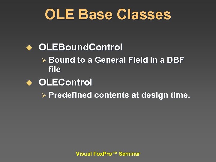 OLE Base Classes u OLEBound. Control Ø Bound file u to a General Field