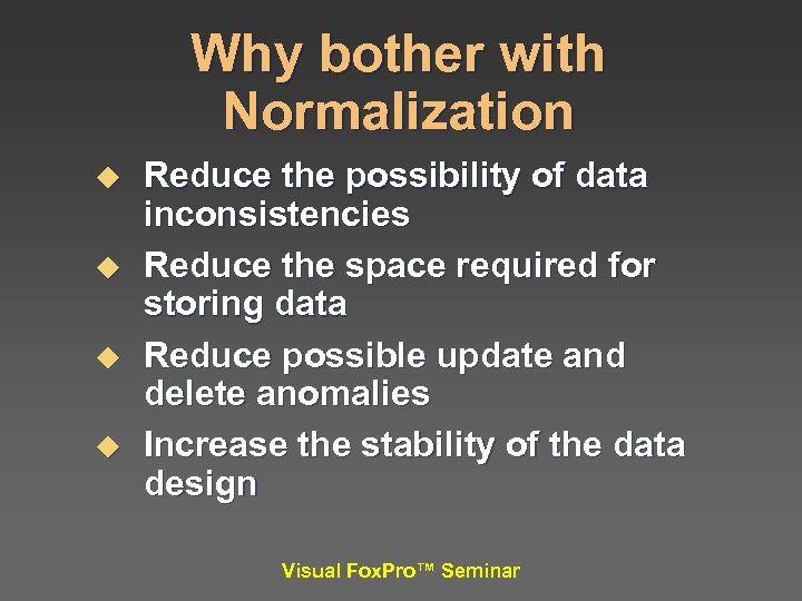 Why bother with Normalization u u Reduce the possibility of data inconsistencies Reduce the