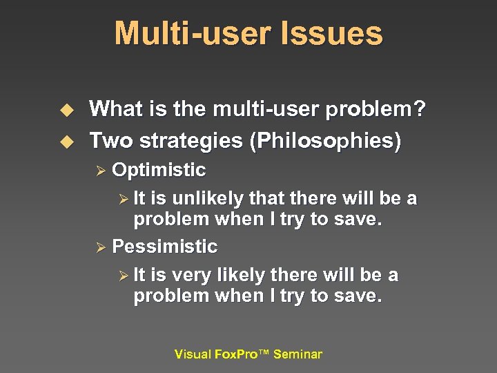 Multi-user Issues u u What is the multi-user problem? Two strategies (Philosophies) Ø Optimistic