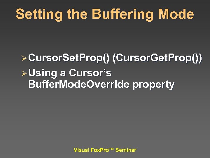 Setting the Buffering Mode Ø Cursor. Set. Prop() (Cursor. Get. Prop()) Ø Using a