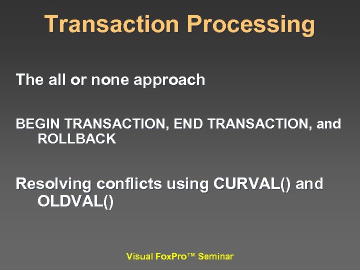 Transaction Processing The all or none approach BEGIN TRANSACTION, END TRANSACTION, and ROLLBACK Resolving