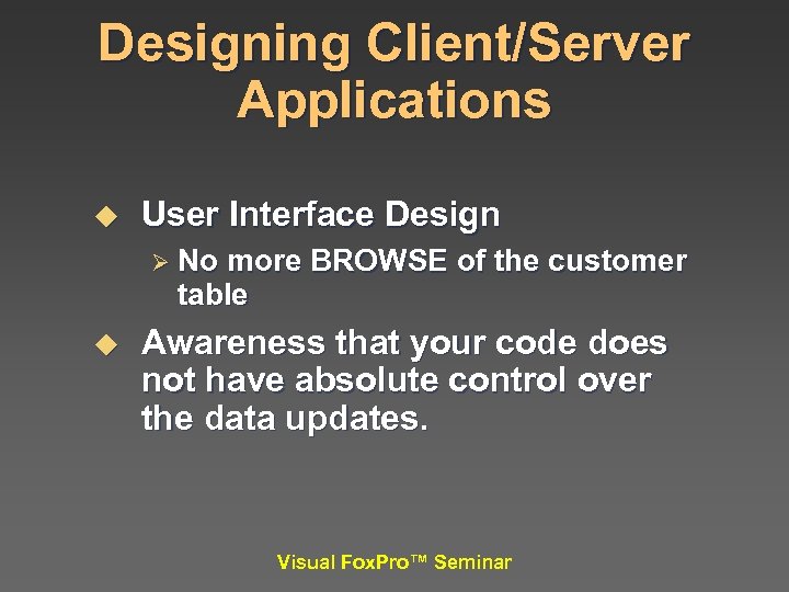 Designing Client/Server Applications u User Interface Design Ø No more BROWSE of the customer