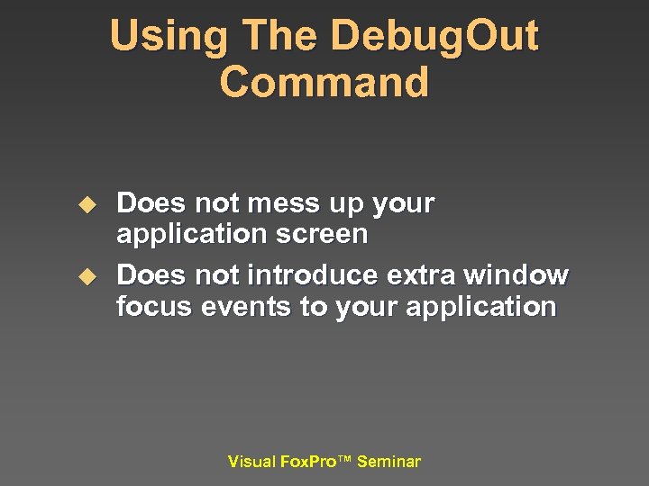 Using The Debug. Out Command u u Does not mess up your application screen