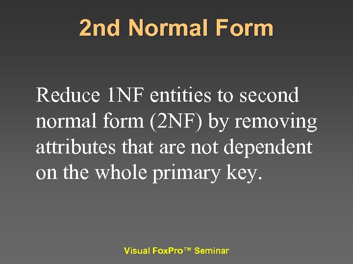 2 nd Normal Form Reduce 1 NF entities to second normal form (2 NF)