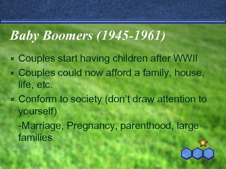 Baby Boomers (1945 -1961) Couples start having children after WWII û Couples could now