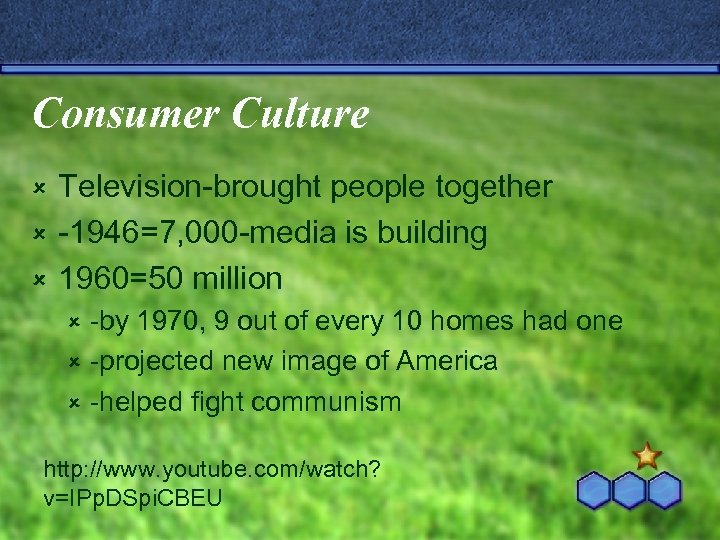Consumer Culture Television-brought people together û -1946=7, 000 -media is building û 1960=50 million