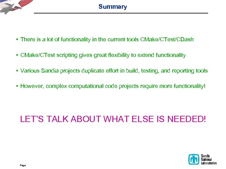 Summary • There is a lot of functionality in the current tools CMake/CTest/CDash •