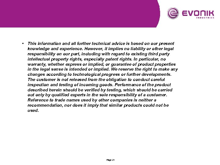  • This information and all further technical advice is based on our present