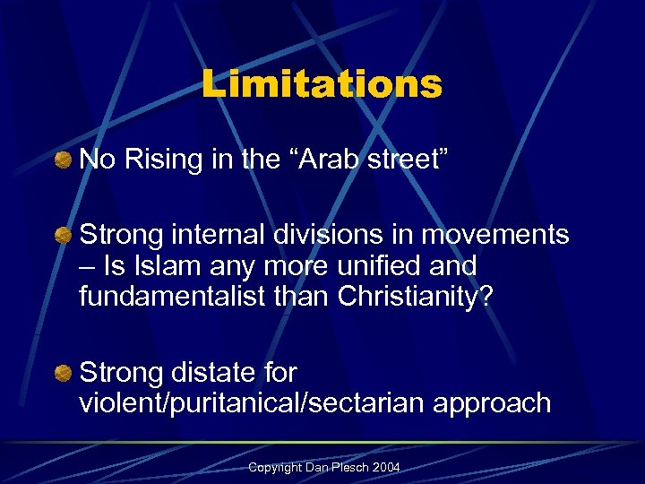 Limitations No Rising in the “Arab street” Strong internal divisions in movements – Is