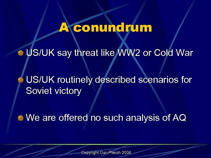 A conundrum US/UK say threat like WW 2 or Cold War US/UK routinely described
