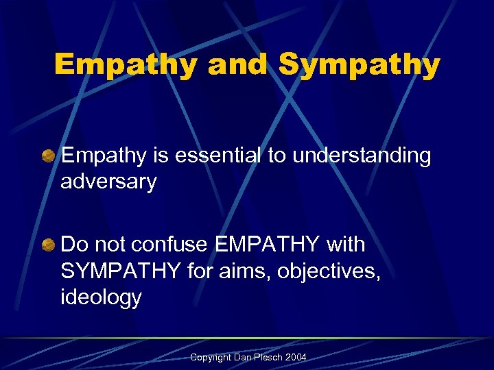 Empathy and Sympathy Empathy is essential to understanding adversary Do not confuse EMPATHY with