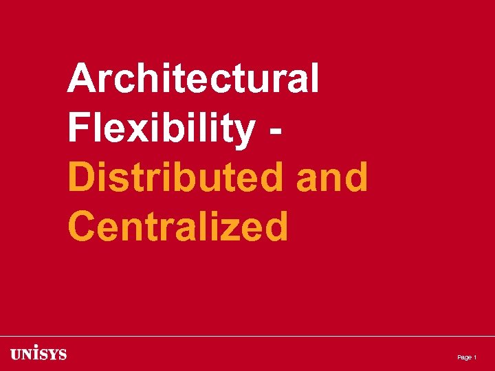 Architectural Flexibility Distributed and Centralized Page 1 