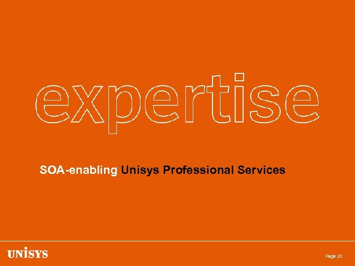SOA-enabling Unisys Professional Services Page 23 