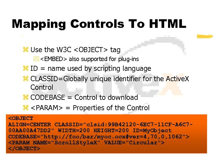 Mapping Controls To HTML z Use the W 3 C <OBJECT> tag y <EMBED>