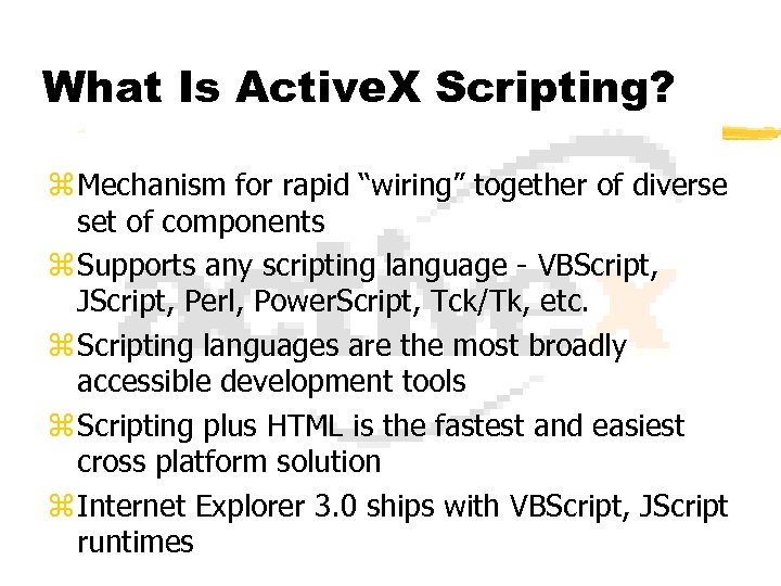 What Is Active. X Scripting? z Mechanism for rapid “wiring” together of diverse set