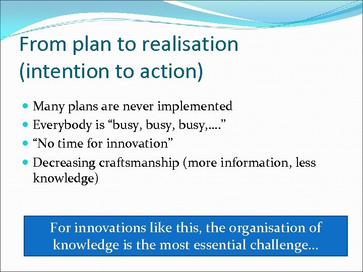 From plan to realisation (intention to action) Many plans are never implemented Everybody is