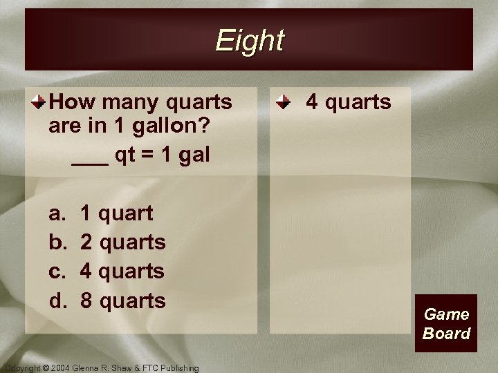 Eight How many quarts are in 1 gallon? ___ qt = 1 gal a.