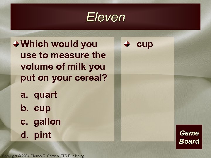 Eleven Which would you use to measure the volume of milk you put on