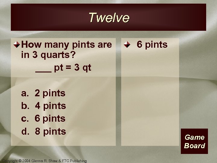 Twelve How many pints are in 3 quarts? ___ pt = 3 qt a.