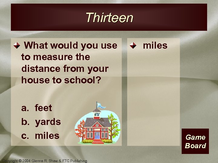 Thirteen What would you use to measure the distance from your house to school?
