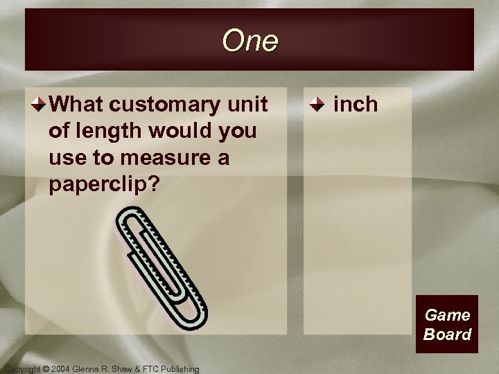 One What customary unit of length would you use to measure a paperclip? inch