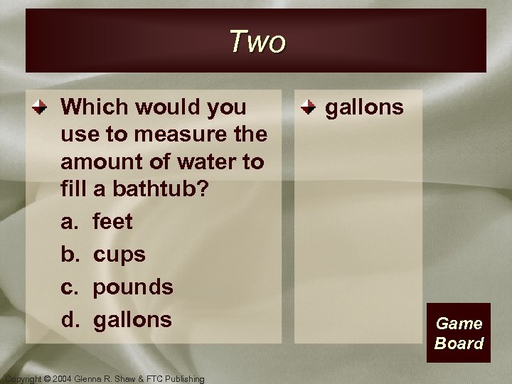 Two Which would you use to measure the amount of water to fill a
