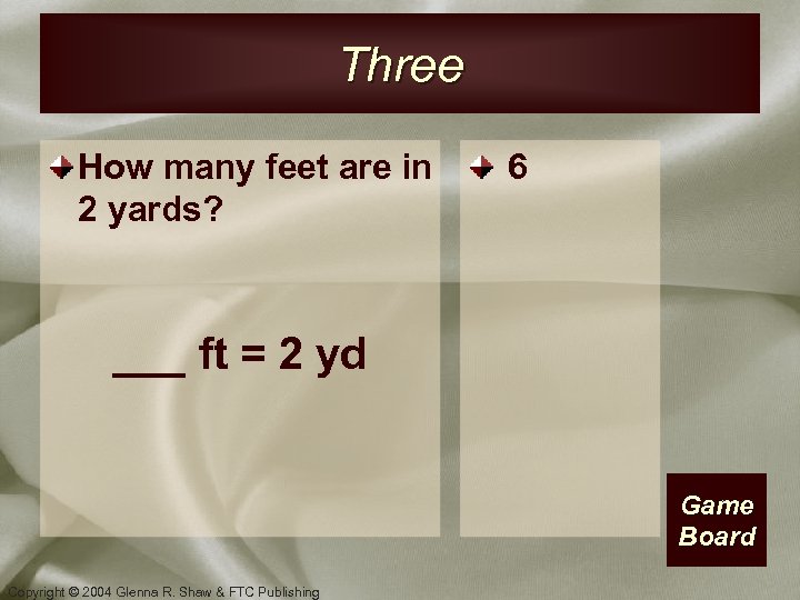 Three How many feet are in 2 yards? 6 ___ ft = 2 yd