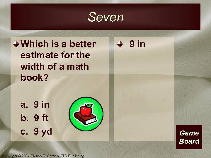 Seven Which is a better estimate for the width of a math book? a.