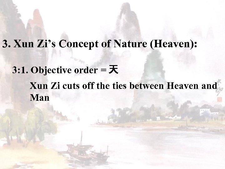 3. Xun Zi’s Concept of Nature (Heaven): 3: 1. Objective order = 天 Xun
