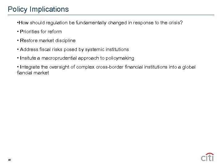Policy Implications • How should regulation be fundamentally changed in response to the crisis?