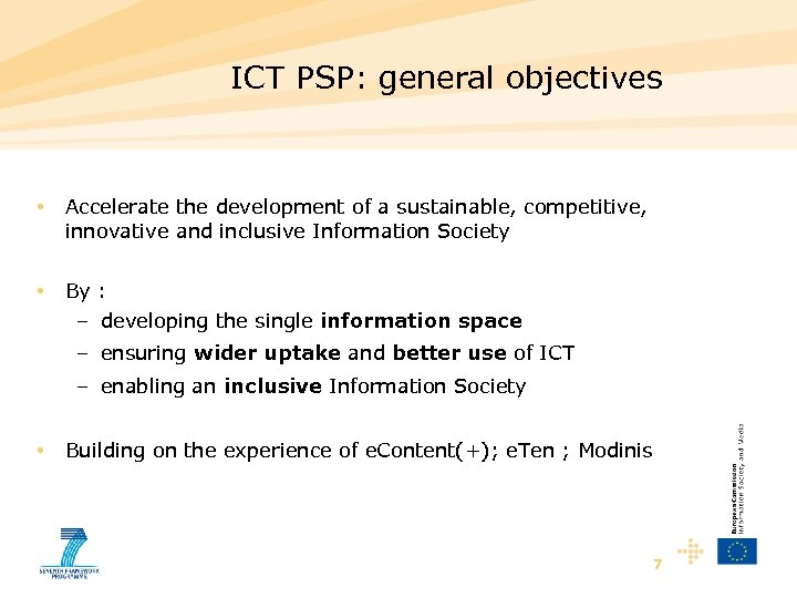 ICT PSP: general objectives • Accelerate the development of a sustainable, competitive, innovative and