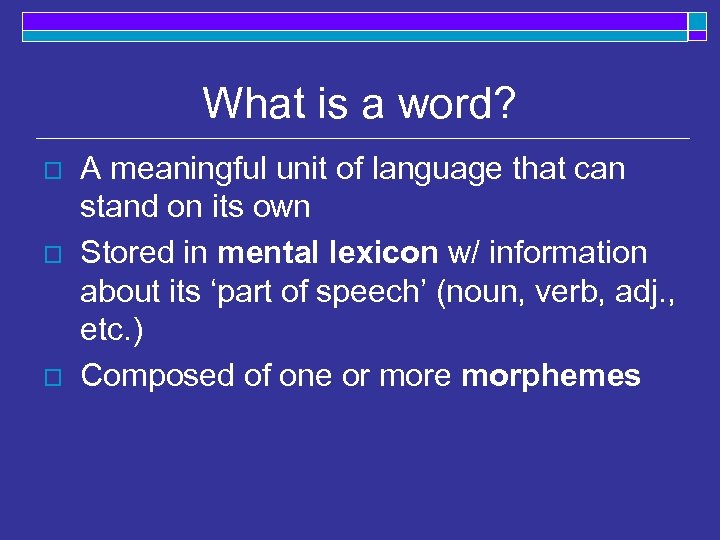 What is a word? o o o A meaningful unit of language that can