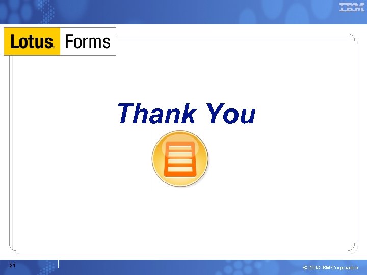 Thank You 21 © 2008 IBM Corporation 