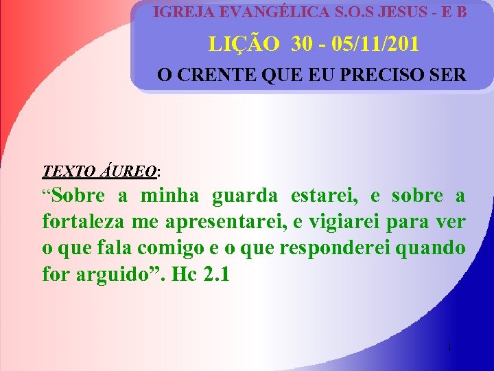 IGREJA EVANGÉLICA S. O. S JESUS - E B LIÇÃO 30 - 05/11/201 O