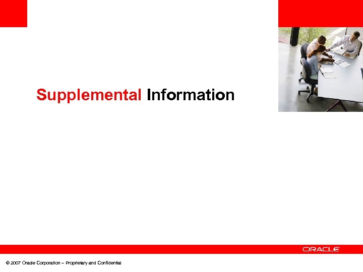 <Insert Picture Here> Supplemental Information © 2007 Oracle Corporation – Proprietary and Confidential 