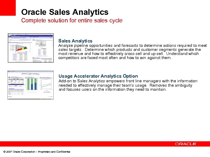 Oracle Sales Analytics Complete solution for entire sales cycle Sales Analytics Analyze pipeline opportunities