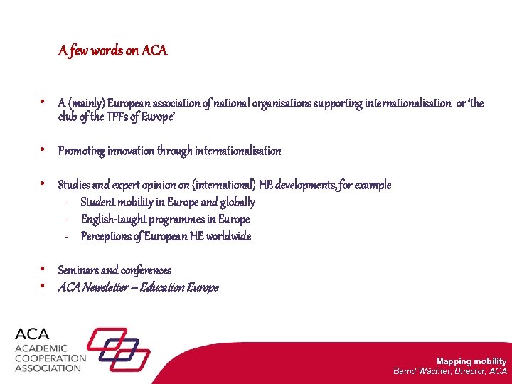 A few words on ACA • A (mainly) European association of national organisations supporting