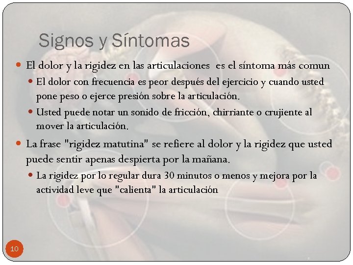 Signos y Síntomas El dolor y la rigidez en las articulaciones es el síntoma