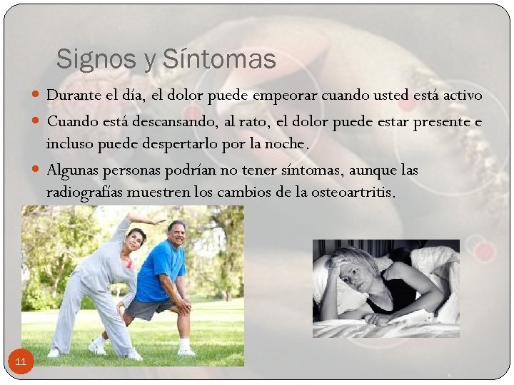 Signos y Síntomas Durante el día, el dolor puede empeorar cuando usted está activo