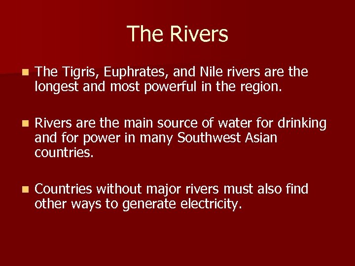 The Rivers n The Tigris, Euphrates, and Nile rivers are the longest and most